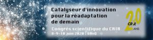 CRIR 20 ans - Catalyseur d'innovation pour la réadaptation de demain - Congrès scientifique du CRIR 8-9-10 juin 2020 | BAnQ.
