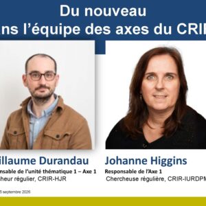 Guillaume Durandau et Johanne Higgins nommés à des rôles clés au sein de l&rsquo;équipe des axes du CRIR